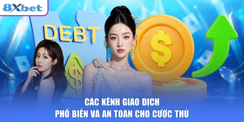 Các kênh giao dịch phổ biến và an toàn cho cược thủ