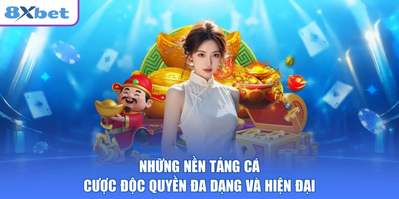 Những nền tảng cá cược độc quyền đa dạng và hiện đại