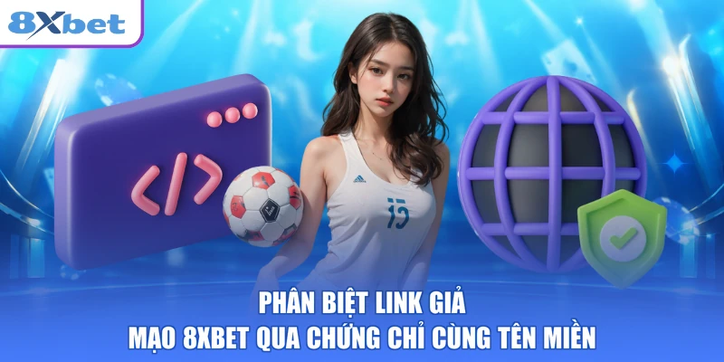 Phân biệt link giả mạo 8XBET qua chứng chỉ cùng tên miền